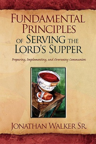 Kniha Fundamental Principles of Serving the Lord's Supper Jonathan Sr Walker
