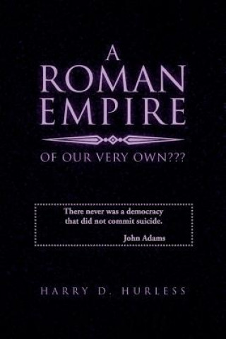 Книга Roman Empire of Our Very Own Harry D Hurless