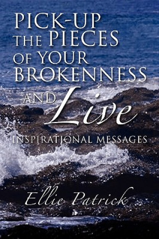 Knjiga Pick-Up the Pieces of Your Brokenness and Live Ellie Patrick