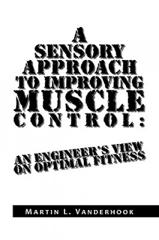 Kniha Sensory Approach to Improving Muscle Control Martin L Vanderhook