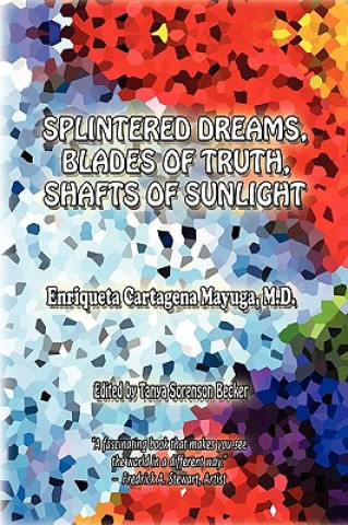 Kniha Splintered Dreams, Blades of Truth, Shafts of Sunlight Enriqueta Cartagena Mayuga M D