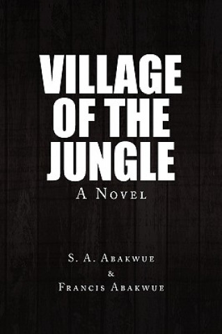 Książka Village of the Jungle S a Abakwue & Francis Abakwue