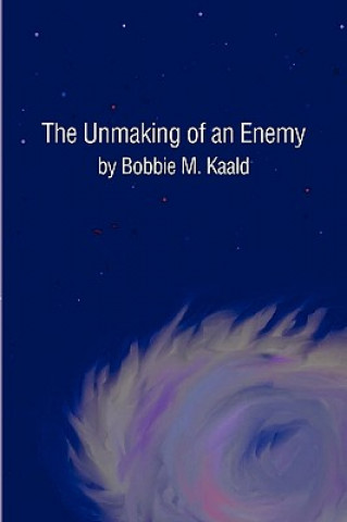 Kniha Unmaking of an Enemy Bobbie M Kaald