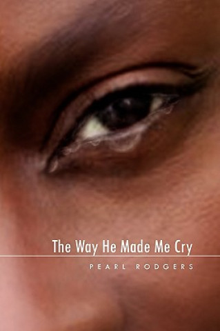 Книга Way He Made Me Cry Pearl Rodgers