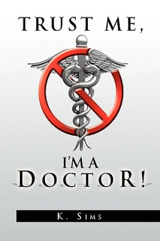 Könyv Trust Me, I'm a Doctor! K Sims