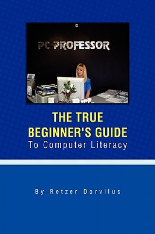 Kniha True Beginner's Guide To Computer Literacy Retzer Dorvilus