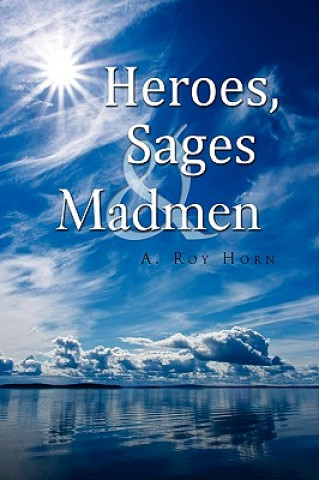 Kniha Heroes, Sages & Madmen A Roy Horn