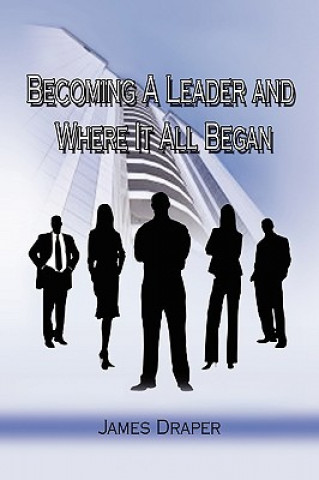 Книга Becoming a Leader and Where It All Began James Draper