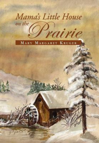 Könyv Mama's Little House on the Prairie Mary Margaret Kruger