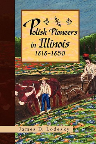 Kniha Polish Pioneers in Illinois 1818-1850 James D Lodesky