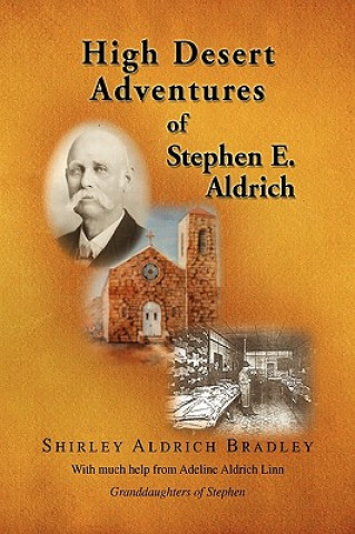 Книга High Desert Adventures of Stephen E. Aldrich Shirley Aldrich Bradley