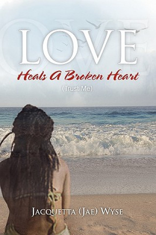 Könyv Love Heals a Broken Heart (Trust Me) Jacquetta (Jae) Wyse