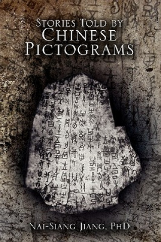 Könyv Stories Told by Chinese Pictograms Nai-Siang Phd Jiang