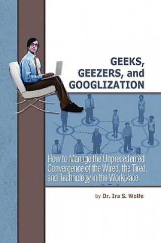 Książka Geeks, Geezers, and Googlization Dr Ira S Wolfe