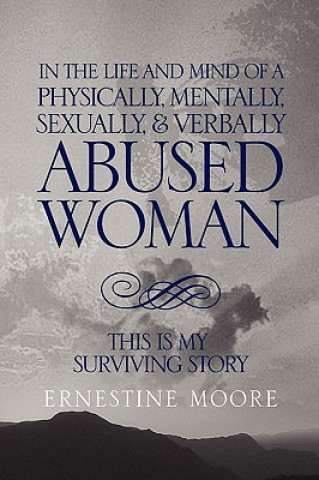 Livre In the Life and Mind of a Physically, Mentally, Sexually,& Verbally Abused Woman Ernestine Moore