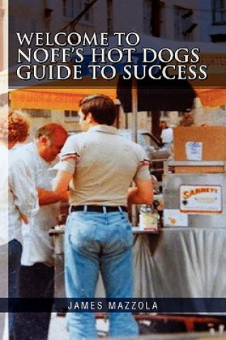 Book Welcome to Noff's Hot Dogs Guide to Success James Mazzola