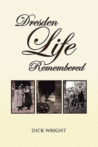 Kniha Dresden Life Remembered Dick Wright