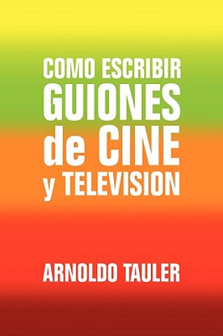 Kniha Como escribir GUIONES de CINE y TELEVISION Arnoldo Tauler