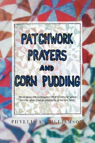 Könyv Patchwork, Prayers and Corn Pudding Phyllis A Williamson
