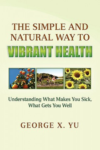 Kniha Simple and Natural Way to Vibrant Health George X Yu