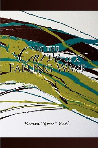 Книга In the Curve of a Falling Wave Marita ''Goose'' Nath
