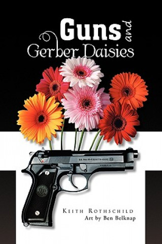 Kniha Guns and Gerber Daisies Keith Rothschild