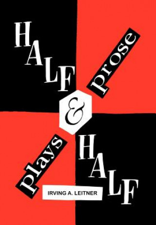 Kniha Half & Half- -Plays & Prose Irving A Leitner