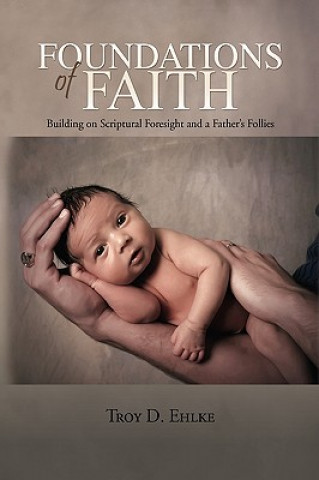 Kniha Foundations of Faith Troy D Ehlke