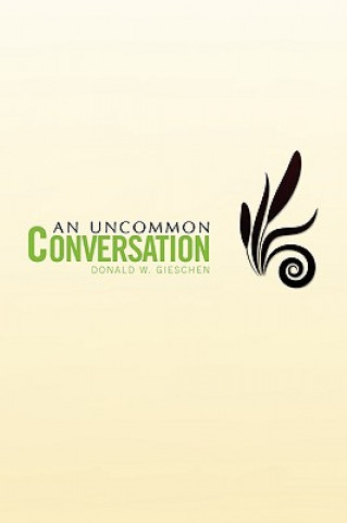 Knjiga Uncommon Conversation Donald W Gieschen