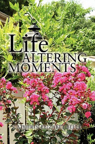 Könyv Life Altering Moments Catherin Elizabet Belle
