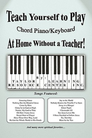Könyv Teach Yourself to Play Chord Piano/Keyboard at Home Without a Teacher Taylor Learning Resource Center Inc