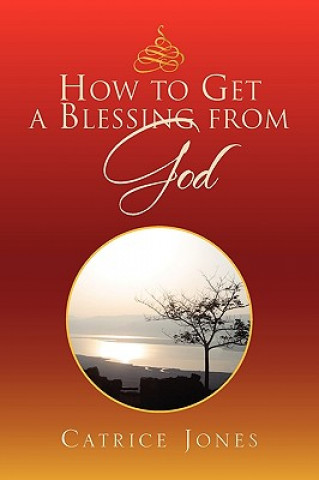 Kniha How to Get a Blessing from God Catrice Jones