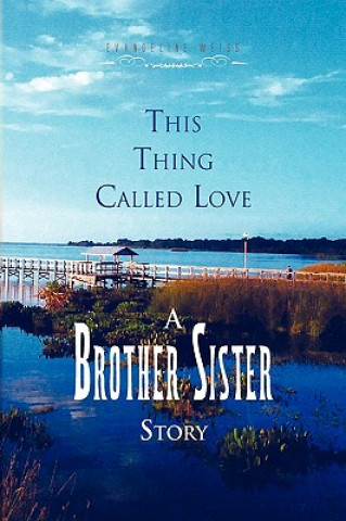 Kniha This Thing Called Love a Brother/Sister Story Evangeline Weiss