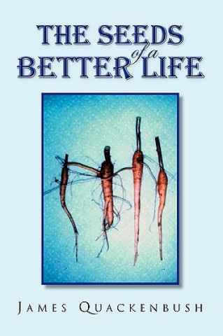 Könyv Seeds of a Better Life James Quackenbush