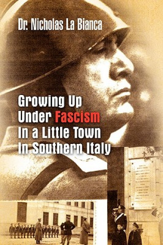 Книга Growing up Under Fascism in a Little Town in Southern Italy. Dr Nicholas La Bianca