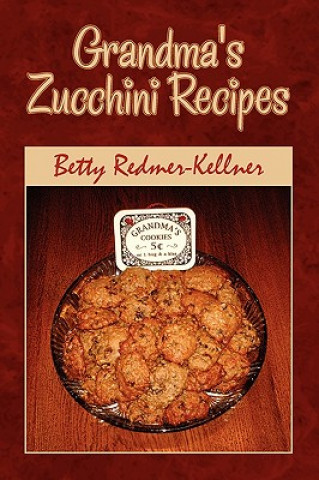 Kniha Grandma's Zucchini Recipes Betty Redmer-Kellner