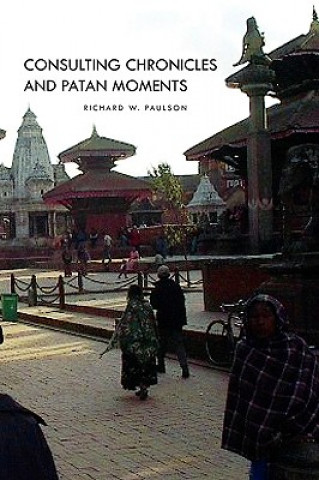 Kniha Consulting Chronicles And Patan Moments Richard W Paulson