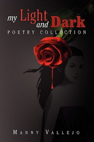 Книга My Light and Dark Poetry Collection Manny Vallejo