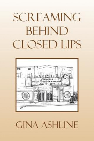 Könyv Screaming Behind Closed Lips Gina Ashline