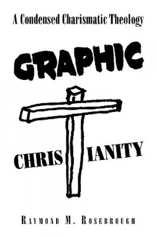 Kniha Graphic Christianity Raymond M Rosebrough