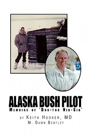 Kniha Alaska Bush Pilot Kei Dr Keith Hooker and M Dawn Bentley