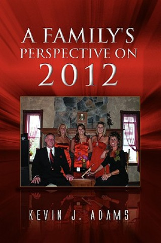 Könyv Family's Perspective on 2012 Kevin J Adams