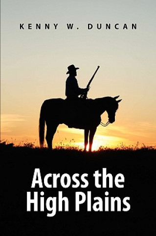 Книга Across the High Plains Kenny W Duncan
