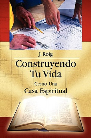 Libro Construyendo Tu Vida Como Una Casa Espiritual J Roig