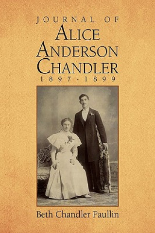 Kniha Journal of Alice Anderson Chandler 1897-1899 Beth Chandler Paullin