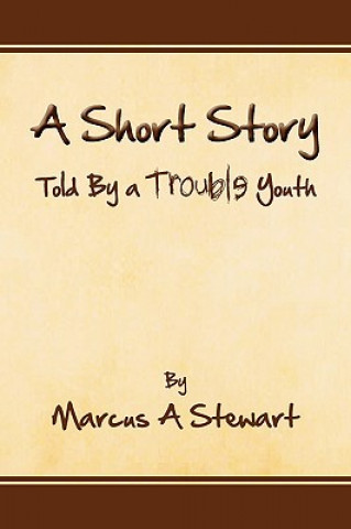 Kniha Short Story Told by a Trouble Youth Marcus A Stewart