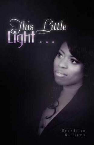 Knjiga This Little Light . . . Brandilyn Williams