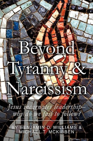 Kniha Beyond Tyranny and Narcissism Benjamin D Williams and Michael T McKi