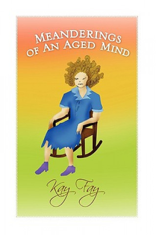 Книга Meanderings of an Aged Mind Kay Fay