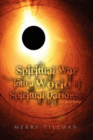 Kniha Spiritual War into a World of Spiritual Darkness Merry Tillman